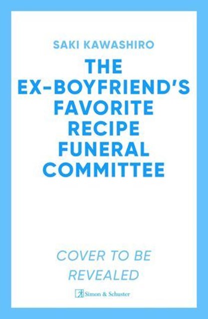 The Ex-Boyfriend's Favourite Recipe Funeral Committee, Saki Kawashiro - Ebook - 9781398544093
