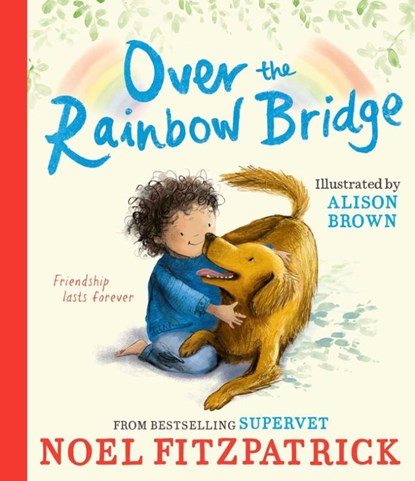 Over the Rainbow Bridge, Noel Fitzpatrick - Gebonden - 9781398549968