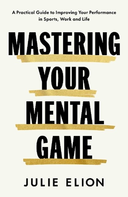 Mastering Your Mental Game, Julie Elion - Gebonden - 9781398552500