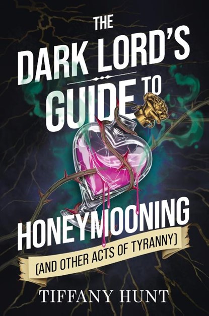 Dark Lord's Guide to Honeymooning (and Other Acts of Tyranny), Tiffany Hunt - Paperback - 9781398559059