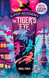 K-Pop Academy: Tiger's Eye - Mina Finch - 9781398561472