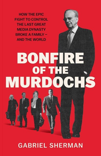 Bonfire of the Murdochs, Gabriel Sherman - Paperback - 9781398562059