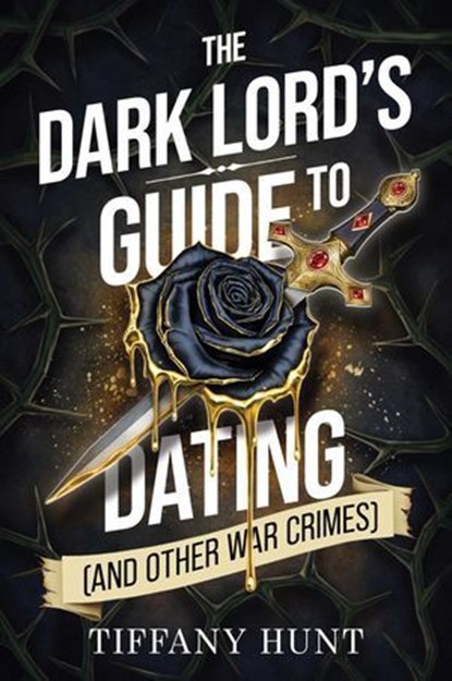 The Dark Lord's Guide to Dating (and Other War Crimes), Tiffany Hunt - Ebook - 9781398562165