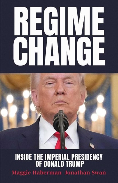 Regime Change, Maggie Haberman ; Jonathan Swan - Gebonden - 9781398567597