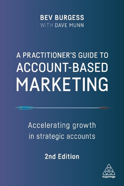 A Practitioner's Guide to Account-Based Marketing, Bev Burgess ; Dave Munn - Paperback - 9781398600874