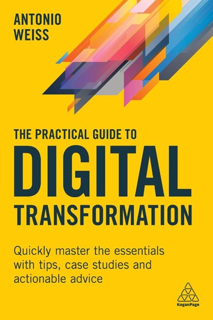 The Practical Guide to Digital Transformation, Antonio Weiss - Paperback - 9781398603653
