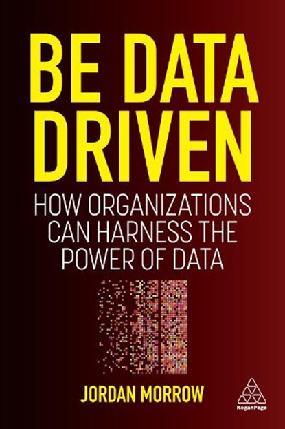 Be Data Driven, MORROW,  Jordan - Paperback - 9781398606128