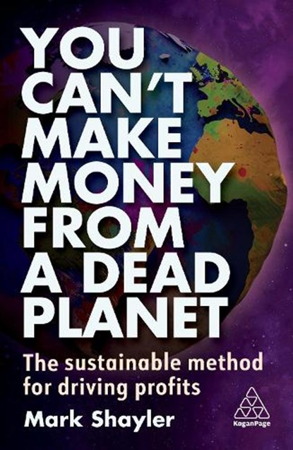 You Can’t Make Money From a Dead Planet, Mark Shayler - Paperback - 9781398612020