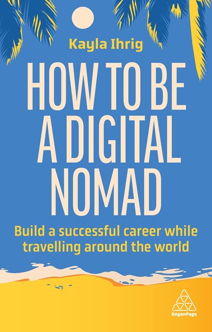 How to Be a Digital Nomad, Kayla Ihrig - Paperback - 9781398613058
