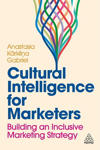 Cultural Intelligence for Marketers, ANASTASIA KARKLINA (SENIOR LEAD OF GLOBAL INSIGHTS,  Cultural Intelligence and Strategy) Gabriel - Paperback - 9781398614031