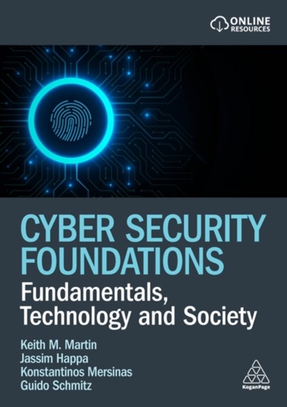 Cyber Security Foundations, Keith Martin ; Jassim Happa ; Konstantinos Mersinas ; Guido Schmitz - Paperback - 9781398614727