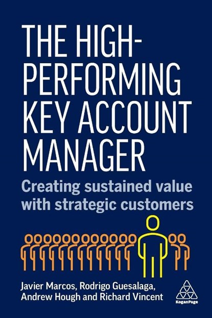 The High-Performing Key Account Manager, Dr Javier Marcos ; Dr Rodrigo Guesalaga ; Andrew Hough ; Richard Vincent - Paperback - 9781398620308