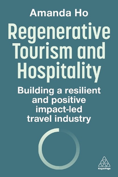 Regenerative Tourism and Hospitality, Amanda Ho - Paperback - 9781398621527
