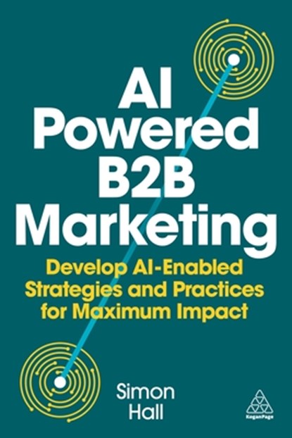 AI-Powered B2B Marketing, Simon Hall - Paperback - 9781398621961