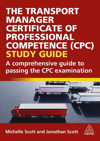 The Transport Manager Certificate of Professional Competence (CPC) Study Guide, Michelle Scott ; Jonathan Scott - Paperback - 9781398623026
