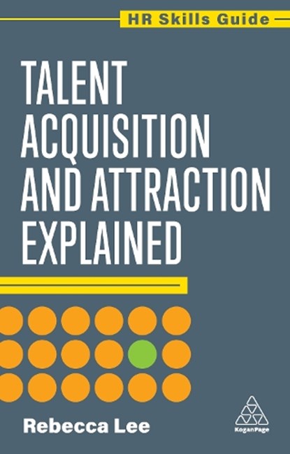 Talent Acquisition and Attraction Explained, Rebecca Lee - Gebonden - 9781398624368