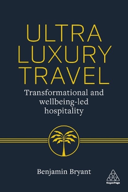Ultra-Luxury Travel, Benjamin Bryant - Gebonden - 9781398627628