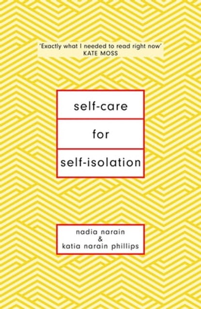 Self-Care for Self-Isolation, Nadia Narain ; Katia Narain Phillips - Ebook - 9781398701168