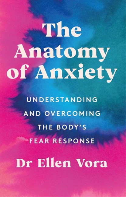 The Anatomy of Anxiety, Dr Ellen Vora - Paperback - 9781398702820