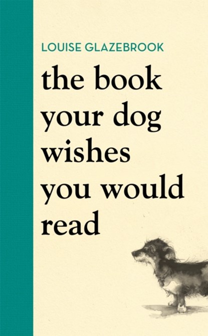 The Book Your Dog Wishes You Would Read, Louise Glazebrook - Gebonden - 9781398704060