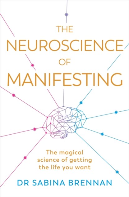 The Neuroscience of Manifesting, Dr Sabina Brennan - Paperback - 9781398716254