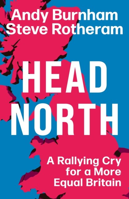 Head North, Andy Burnham ; Steve Rotheram - Gebonden - 9781398719736