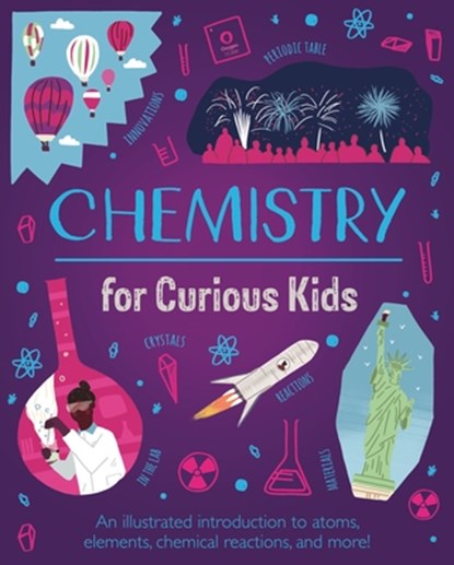 Chemistry for Curious Kids: An Illustrated Introduction to Atoms, Elements, Chemical Reactions, and More!, Lynn Huggins-Cooper - Gebonden - 9781398802674