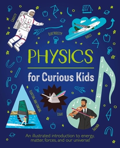 Physics for Curious Kids: An Illustrated Introduction to Energy, Matter, Forces, and Our Universe!, Laura Baker - Gebonden - 9781398803879
