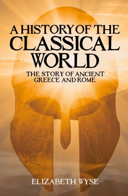 A History of the Classical World, Elizabeth Wyse - Paperback - 9781398808041