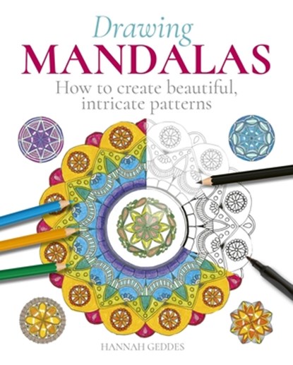 Drawing Mandalas: How to Create Beautiful, Intricate Patterns, Hannah Geddes - Paperback - 9781398808874