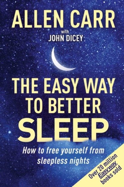 Allen Carr's Easy Way to Better Sleep, Allen Carr ; John Dicey - Paperback - 9781398814356