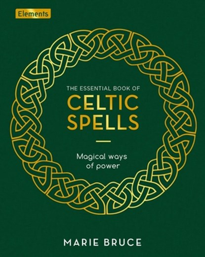 The Essential Book of Celtic Spells: Magical Ways of Power, Marie Bruce - Gebonden - 9781398814837