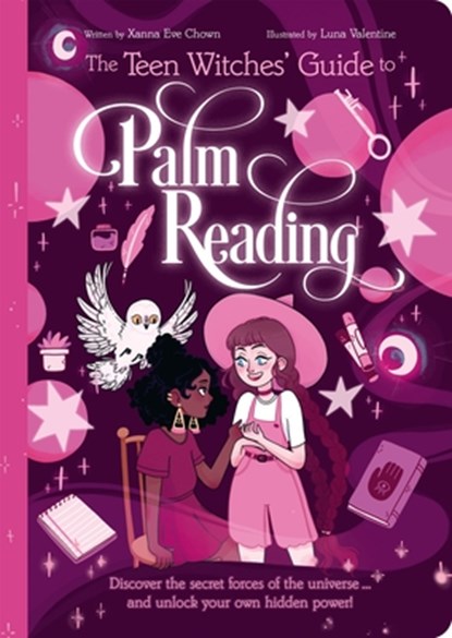 The Teen Witches' Guide to Palm Reading: Discover the Secret Forces of the Universe... and Unlock Your Own Hidden Power!, Xanna Eve Chown - Paperback - 9781398815193