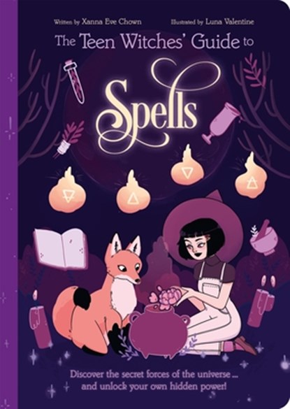 The Teen Witches' Guide to Spells: Discover the Secret Forces of the Universe... and Unlock Your Own Hidden Power!, Xanna Eve Chown - Paperback - 9781398815209
