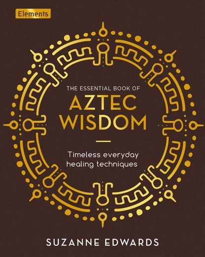 The Essential Book of Aztec Wisdom, Suzanne Edwards - Gebonden - 9781398817807