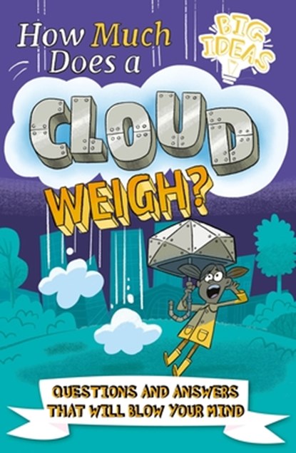 How Much Does a Cloud Weigh?: Questions and Answers That Will Blow Your Mind, William Potter - Paperback - 9781398820036
