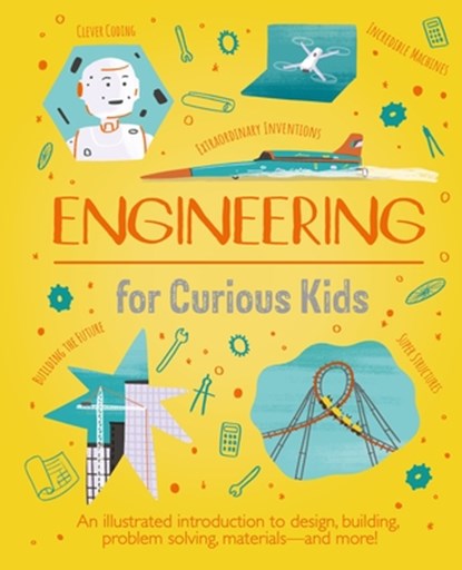 Engineering for Curious Kids: An Illustrated Introduction to Design, Building, Problem Solving, Materials - And More!, Chris Oxlade - Gebonden - 9781398820180