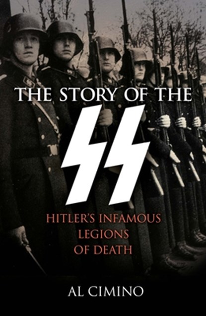 The Story of the SS: Hitler's Infamous Legions of Death, Al Cimino - Paperback - 9781398820869