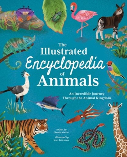 The Illustrated Encyclopedia of Animals: An Incredible Journey Through the Animal Kingdom, Claudia Martin - Gebonden - 9781398825710
