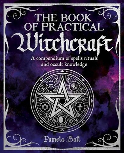 The Book of Practical Witchcraft, Pamela Ball - Paperback - 9781398828476