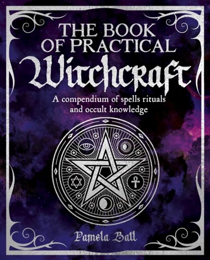 The Book of Practical Witchcraft, Pamela Ball - Paperback - 9781398828483