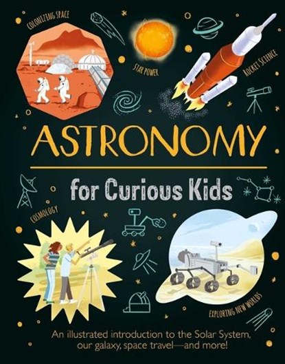 Astronomy for Curious Kids: An Illustrated Introduction to the Solar System, Our Galaxy, Space Travel--And More!, Sparrow - Gebonden - 9781398830974