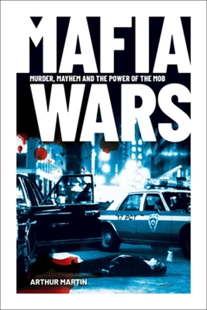 Mafia Wars: Murder, Mayhem and the Mob, Arthur Martin - Paperback - 9781398833098