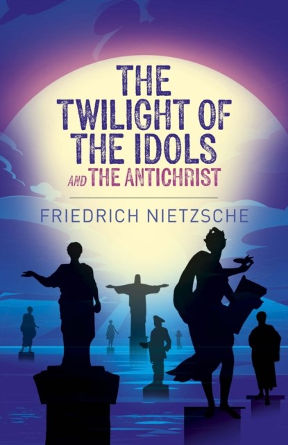 The Twilight of the Idols and The Antichrist, Frederich Nietzsche - Paperback - 9781398834309