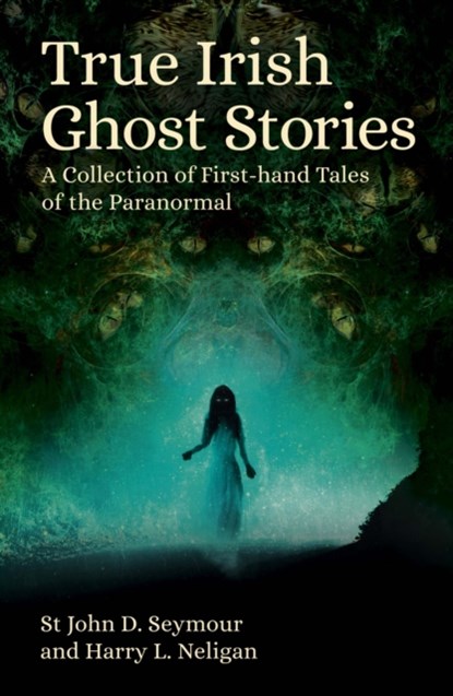 True Irish Ghost Stories, St John D. Seymour ; Harry L. Neligan - Paperback - 9781398834354