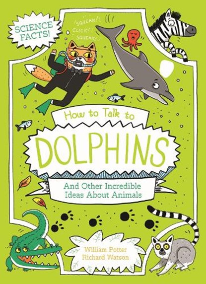 How to Talk to Dolphins and Other Incredible Ideas About Animals, William (Author) Potter - Paperback - 9781398834811