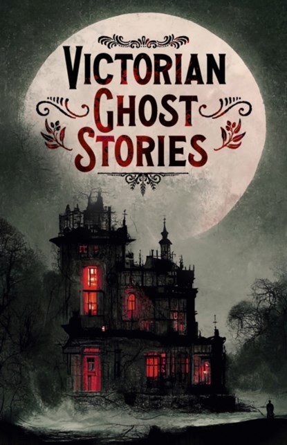 Victorian Ghost Stories, Joseph Sheridan Le Fanu ; Robert Louis Stevenson ; Mary Elizabeth Braddon ; Catherine Crowe - Paperback - 9781398835078