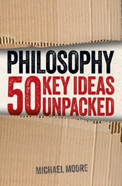 Philosophy: 50 Key Ideas Unpacked, Michael Moore - Paperback - 9781398835450