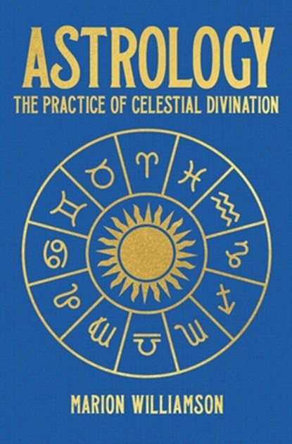 Astrology: The Pratice of Celestial Divination, Marion Williamson - Gebonden - 9781398836051