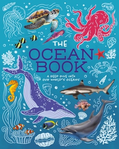 The Ocean Book: A Deep Dive Into Our World's Oceans, Claudia Martin - Paperback - 9781398836259